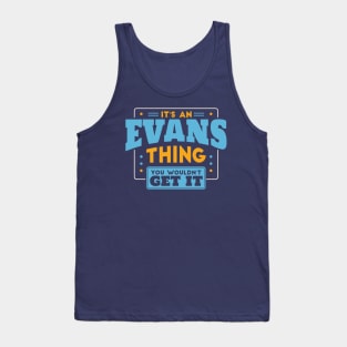 It's an Evans Thing, You Wouldn't Get It // Evans Family Last Name Tank Top